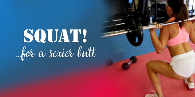 Squat for a Sexier Butt!