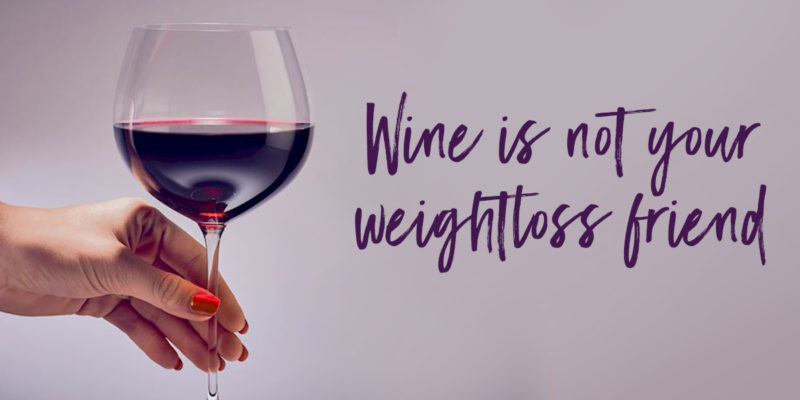 Alcohol is NOT your weight loss friend!